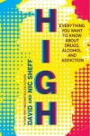 High High: Everything You Want to Know About Drugs, Alcohol, and Addiction by David Sheff