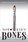 Not Even Bones Not Even Bones by Rebecca Schaeffer