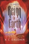Reign the Earth Reign the Earth by A.C. Gaughen