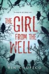 The Girl From the Well The Girl From the Well by Rin Chupeco