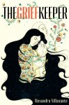 The Grief Keeper The Grief Keeper by Alexandra Villasante