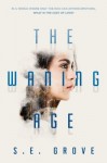 The Waning Age The Waning Age by S.E. Grove