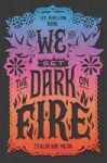 We Set the Dark on Fire We Set the Dark on Fire by Tehlor Kay Mejia