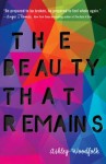 The Beauty that Remains by Ashley Woodfolk The Beauty that Remains by Ashley Woodfolk