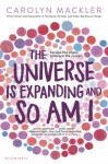 The Universe is Expanding and So Am I by Carolyn Mackler The Universe is Expanding and So Am I by Carolyn Mackler