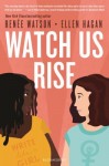 Watch Us Rise Watch Us Rise by Renee Watson and Ellen Hagan