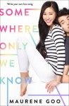 Somewhere Only We Know Somewhere Only We Know by Maurene Goo