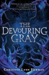 The Devouring Gray The Devouring Gray by Christine Lynn Herman
