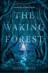 The Waking Forest The Waking Forest by Alyssa Wees