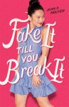 Fake it till you make it Fake It Till You Break It by Jenn P. Nguyen