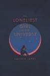 The Loneliest Girl In the Universe The Loneliest Girl In The Universe by Lauren James