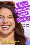 There's Something About Sweetie There's Something About Sweetie by Sandhya Menon