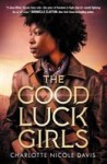 Good Luck Girls The Good Luck Girls by Charlotte Nicole Davis