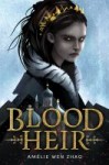 Blood Heir Blood Heir by Amelie Wen Zhao