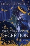 The Guinevere Deception The Guinevere Deception by Kiersten White