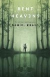 Bent Heavens Bent Heavens by Daniel Kraus