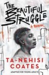 The beautiful struggle The beautiful struggle by Ta-Nehesi Coates