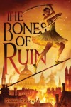 Bones of Ruin by Sarah Raughley